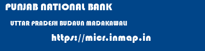 PUNJAB NATIONAL BANK  UTTAR PRADESH BUDAUN MADAKAWALI   micr code
